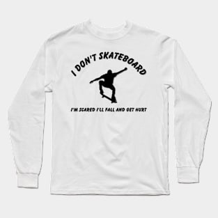 I Don't Skateboard Long Sleeve T-Shirt